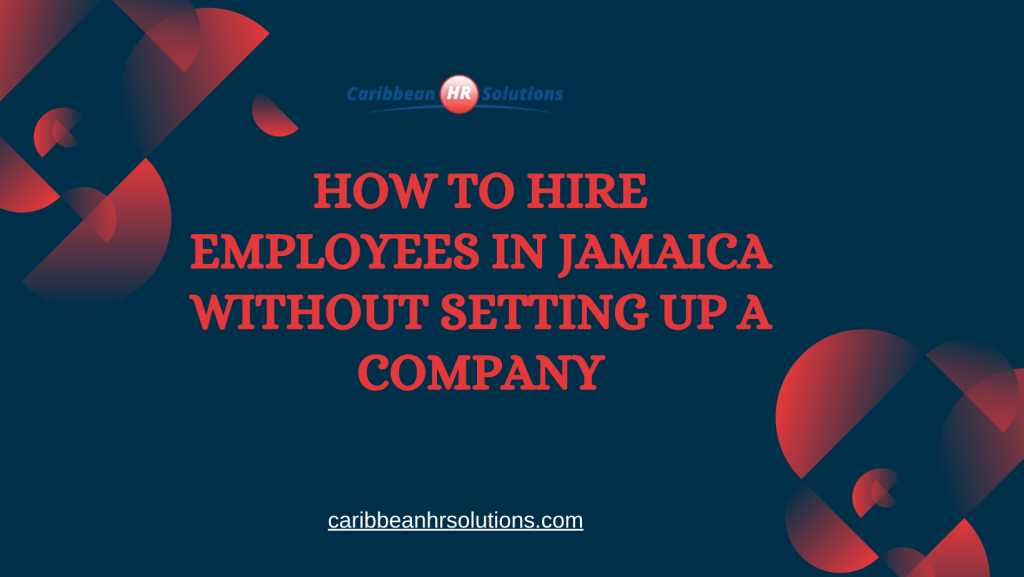 How to Hire Employees in Jamaica Without Setting Up a Company